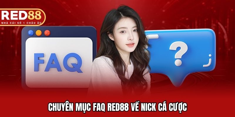 Chuyên mục FAQ RED88 về nick cá cược