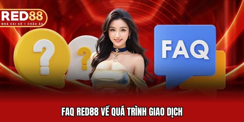 FAQ RED88 về quá trình giao dịch