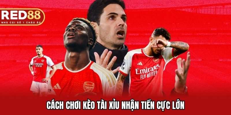 Cách chơi kèo tài xỉu nhận tiền cực lớn