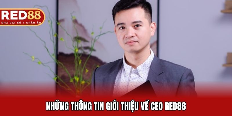 Những thông tin giới thiệu về CEO RED88