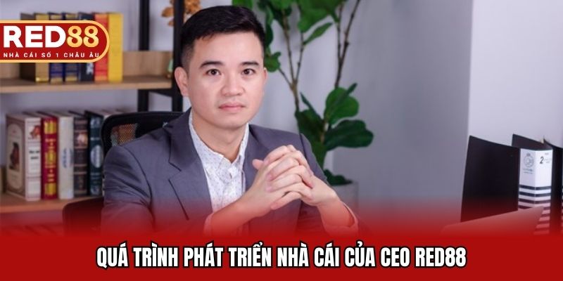 Quá trình phát triển nhà cái của CEO RED88