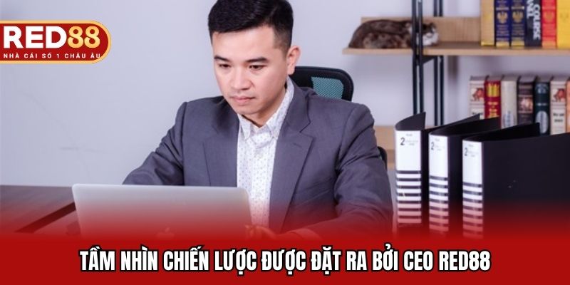 Tầm nhìn chiến lược được đặt ra bởi CEO RED88