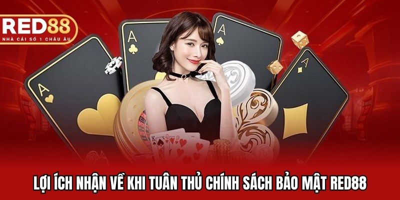 Lợi ích nhận về khi tuân thủ chính sách bảo mật Red88