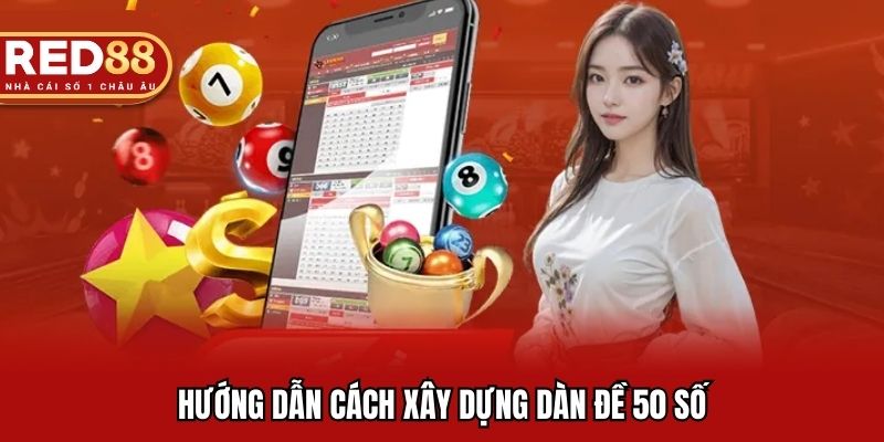 Hướng dẫn cách xây dựng dàn đề 50 số