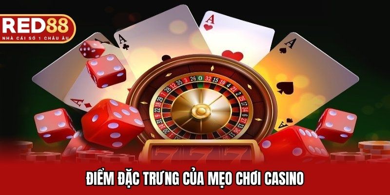 Điểm đặc trưng của mẹo chơi casino