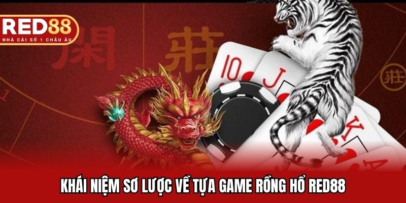 Khái niệm sơ lược về tựa game rồng hổ RED88