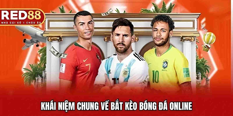 Khái niệm chung về bắt kèo bóng đá online