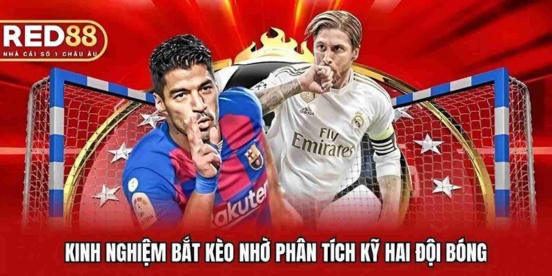 Kinh nghiệm bắt kèo nhờ phân tích kỹ hai đội bóng