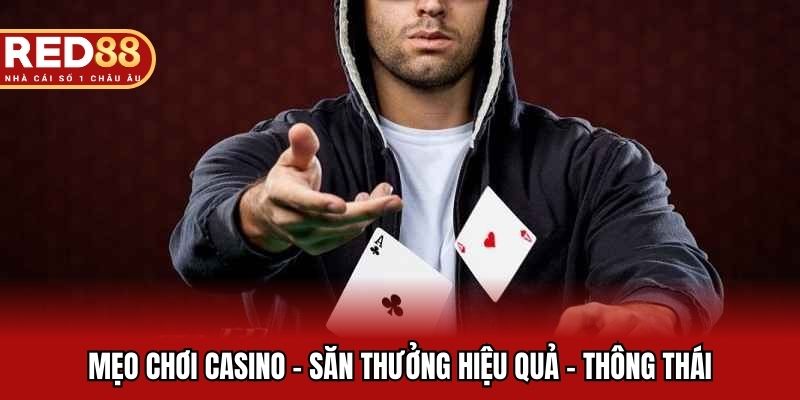 Mẹo chơi casino - Săn thưởng hiệu quả - thông thái