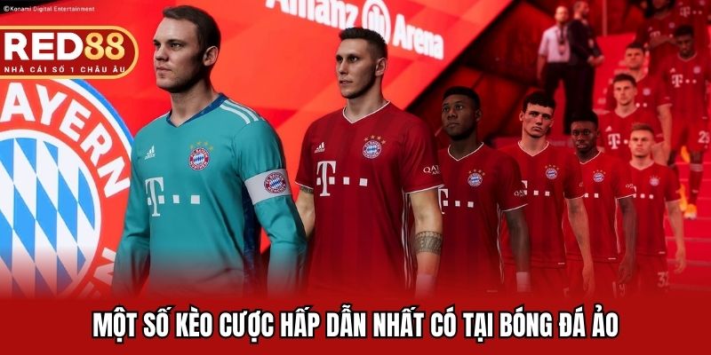 Một số kèo cược hấp dẫn nhất có tại bóng đá ảo