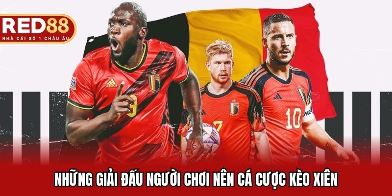 Những giải đấu người chơi nên cá cược kèo xiên