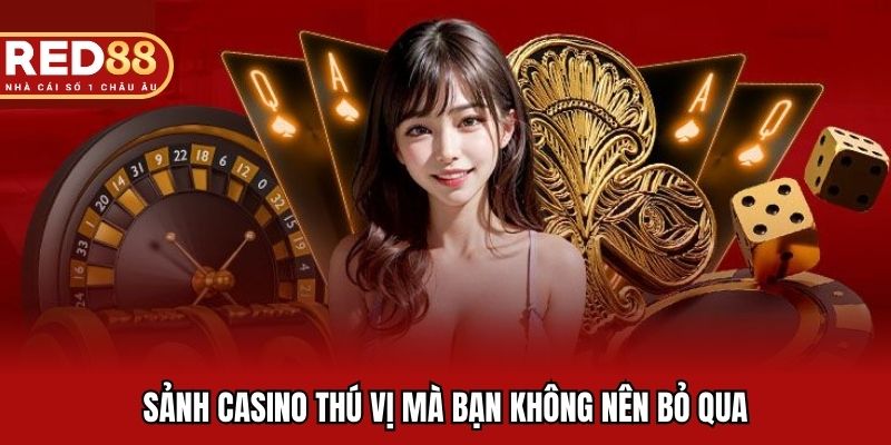 Sảnh casino thú vị mà bạn không nên bỏ qua
