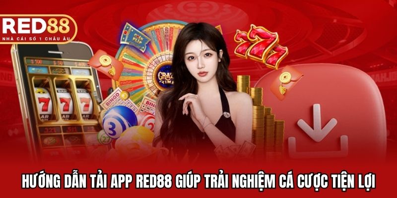 Hướng dẫn tải app RED88 giúp trải nghiệm cá cược tiện lợi