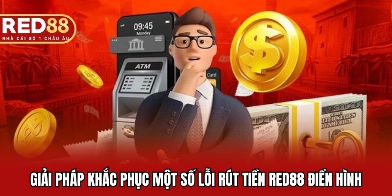Giải pháp khắc phục một số lỗi rút tiền RED88 điển hình