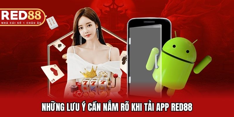 Những lưu ý cần nắm rõ khi tải app RED88