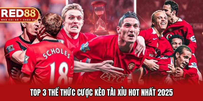 Top 3 thể thức cược kèo tài xỉu hot nhất 2025